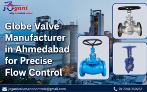 Globe Valve Manufacturer in Ahmedabad for Precise Flow Control