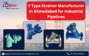Y Type Strainer Manufacturer in Ahmedabad for Industrial Pipelines