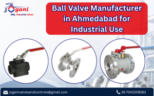 Ball Valve Manufacturer in Ahmedabad for Industrial Use
