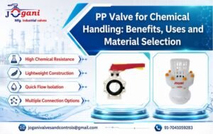 PP Valve for Chemical Handling Benefits, Uses and Material Selection