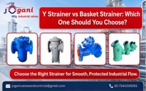 Y Strainer vs Basket Strainer Which One Should You Choose
