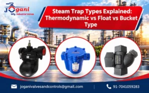 Steam Trap Types Explained: Thermodynamic vs Float vs Bucket Type